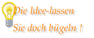 Die Idee-lassen Sie doch b�geln !